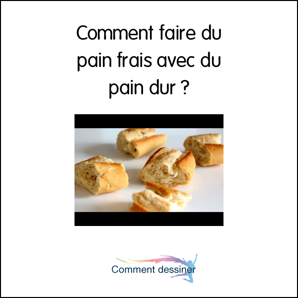 Comment faire du pain frais avec du pain dur